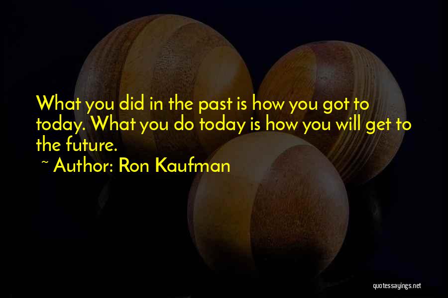 What You Did In The Past Quotes By Ron Kaufman