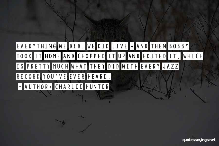 What You Did Quotes By Charlie Hunter