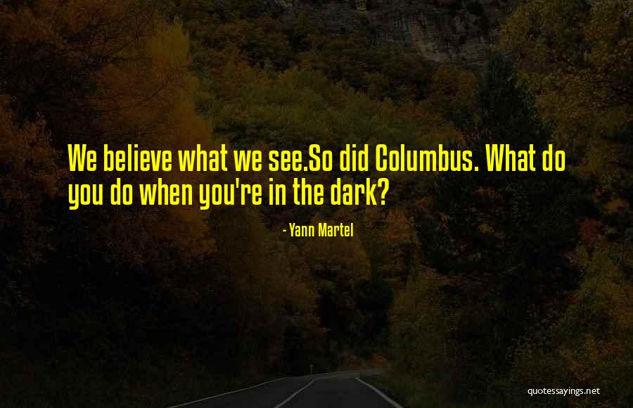 What You Do In The Dark Quotes By Yann Martel What You Do In The Dark Quotes By Yann Martel