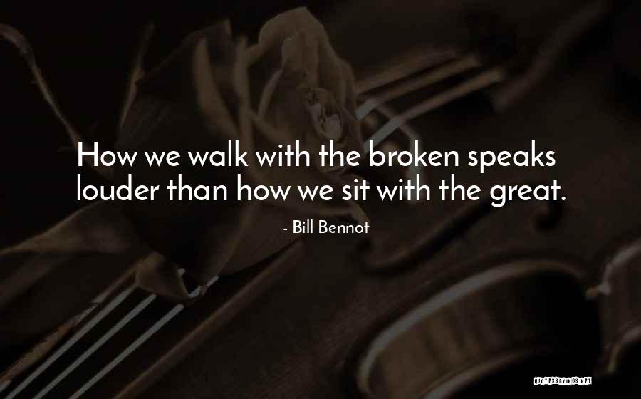 What You Do Speaks Louder Quotes By Bill Bennot What You Do Speaks Louder Quotes By Bill Bennot
