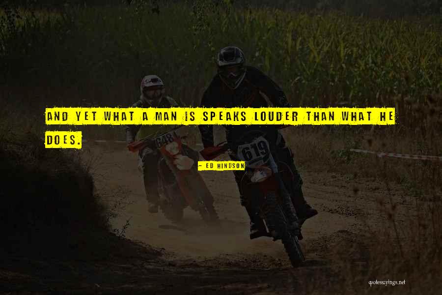 What You Do Speaks Louder Quotes By Ed Hindson What You Do Speaks Louder Quotes By Ed Hindson