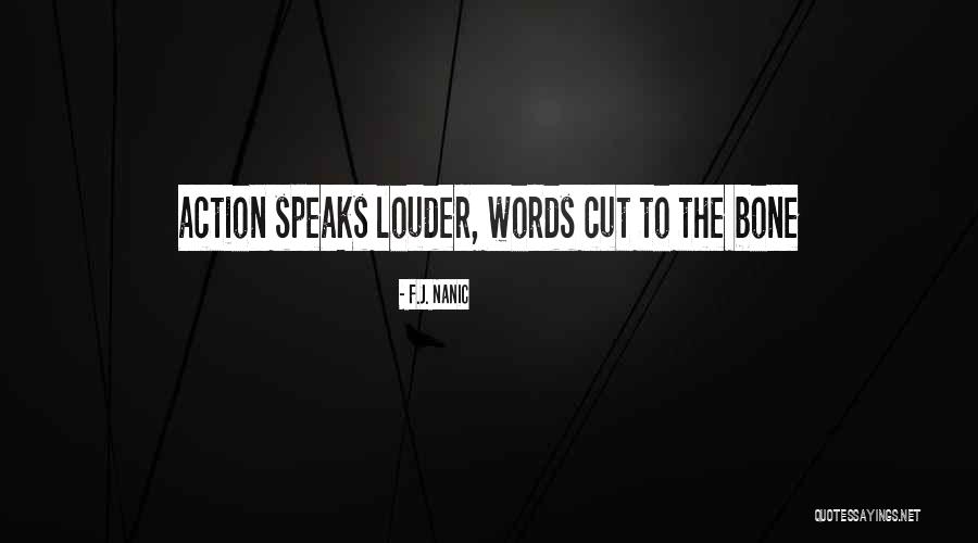 What You Do Speaks Louder Quotes By F.J. Nanic What You Do Speaks Louder Quotes By F.J. Nanic