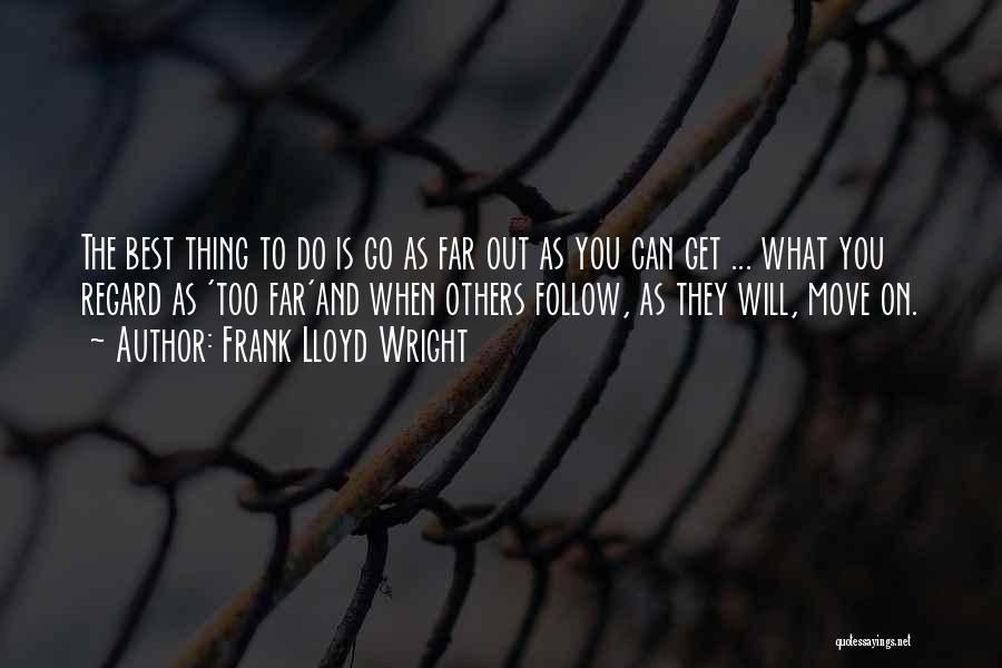 What You Do To Others Quotes By Frank Lloyd Wright