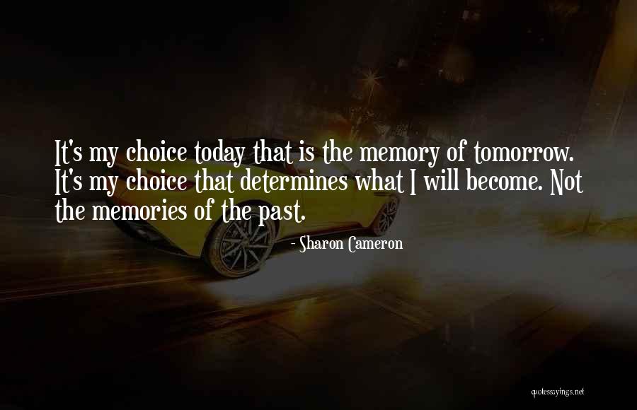 What You Do Today Determines Your Tomorrow Quotes By Sharon Cameron What You Do Today Determines Your Tomorrow Quotes By Sharon Cameron