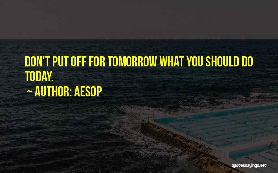What You Do Today Quotes By Aesop