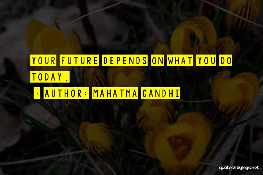 What You Do Today Quotes By Mahatma Gandhi