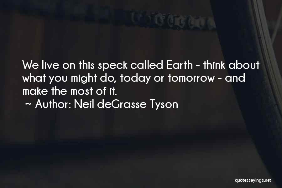 What You Do Today Quotes By Neil DeGrasse Tyson