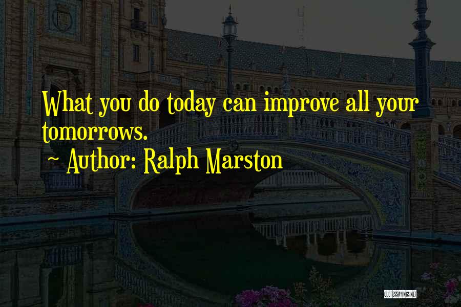 What You Do Today Quotes By Ralph Marston