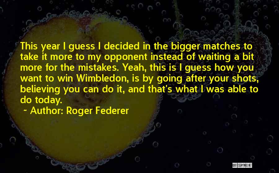 What You Do Today Quotes By Roger Federer