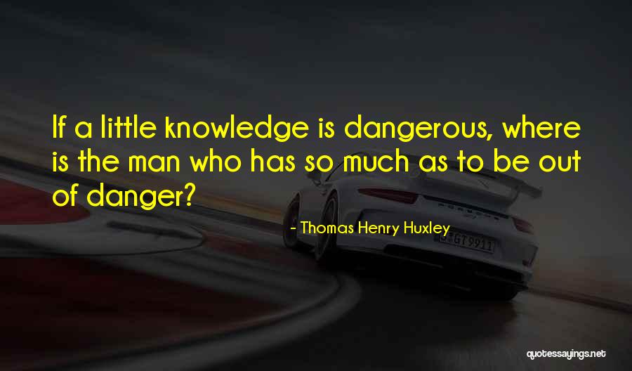 What You Dont Know Wont Hurt You Quotes By Thomas Henry Huxley What You Dont Know Wont Hurt You Quotes By Thomas Henry Huxley