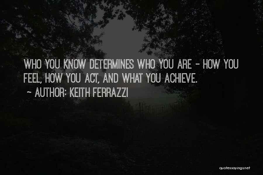 What You Feel Quotes By Keith Ferrazzi