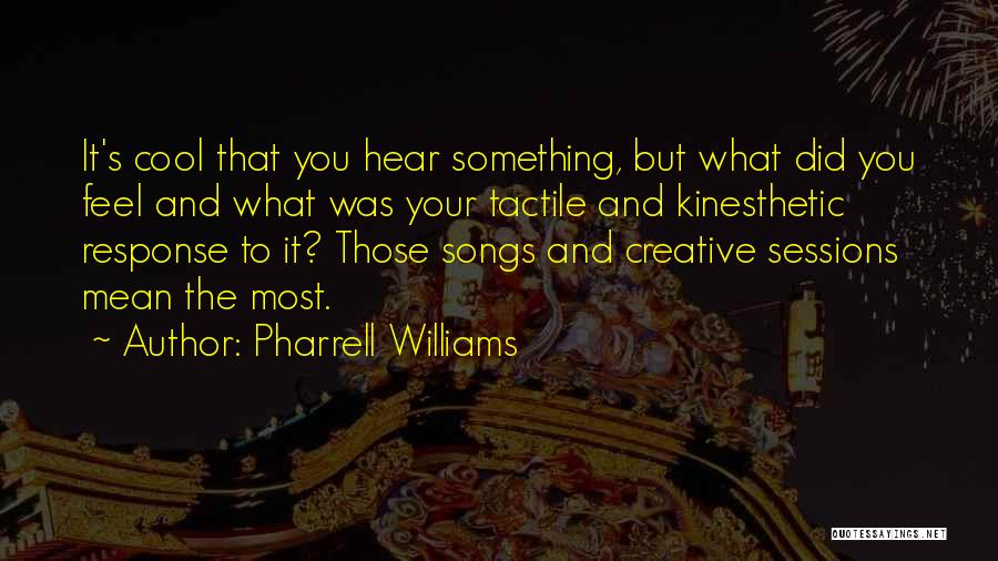 What You Feel Quotes By Pharrell Williams