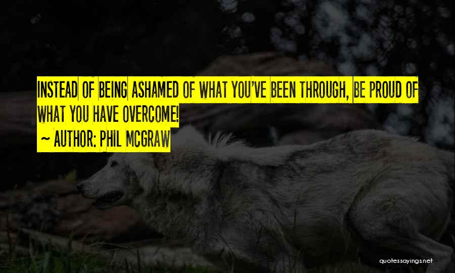 What You Have Been Through Quotes By Phil McGraw