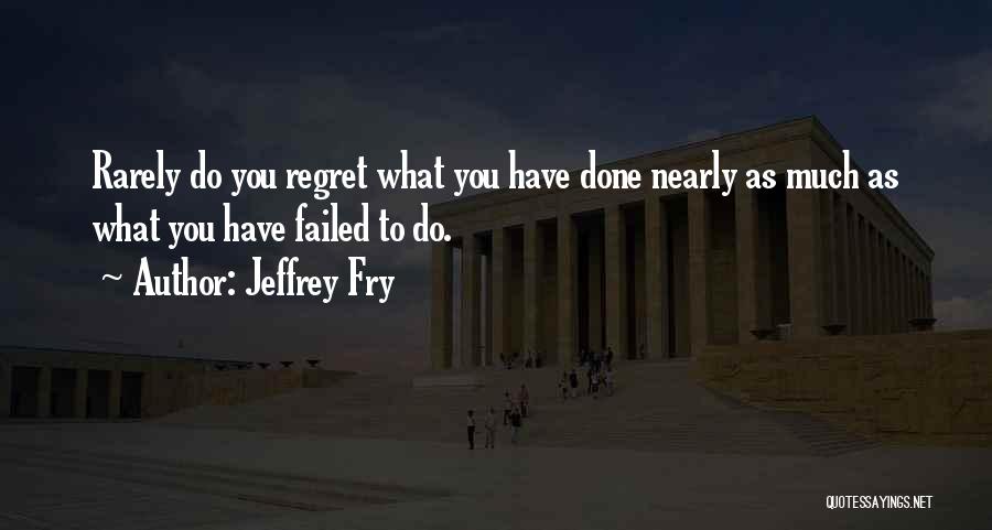 What You Have Done Quotes By Jeffrey Fry