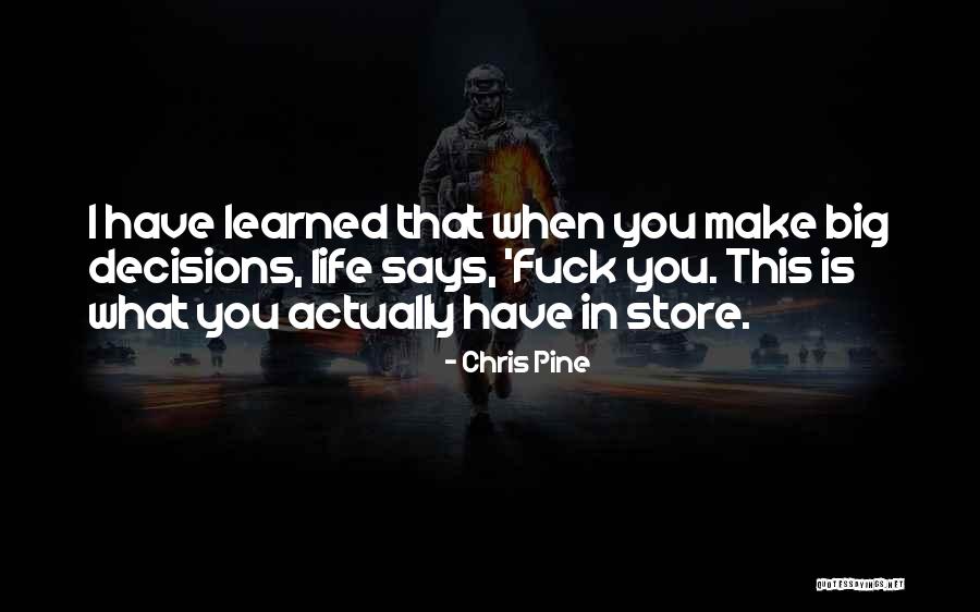 What You Have Learned In Life Quotes By Chris Pine What You Have Learned In Life Quotes By Chris Pine