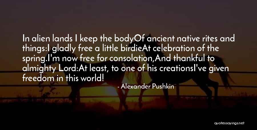 What You Have To Be Thankful For Quotes By Alexander Pushkin What You Have To Be Thankful For Quotes By Alexander Pushkin
