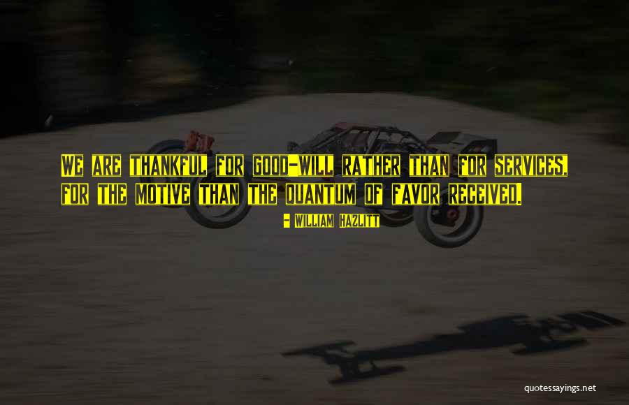 What You Have To Be Thankful For Quotes By William Hazlitt What You Have To Be Thankful For Quotes By William Hazlitt