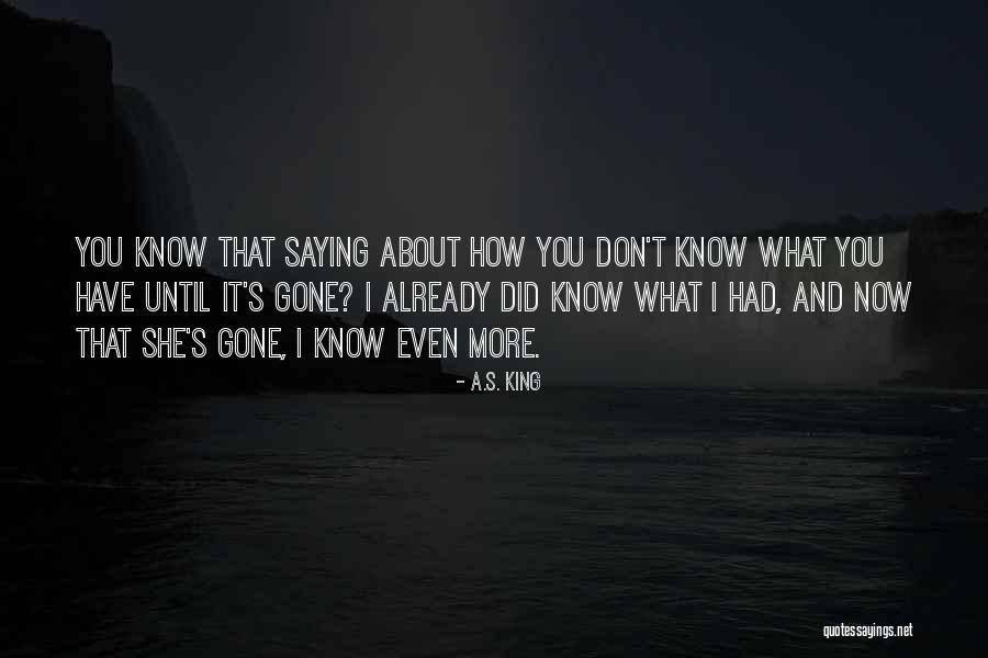 What You Have Until It's Gone Quotes By A.S. King What You Have Until It's Gone Quotes By A.S. King