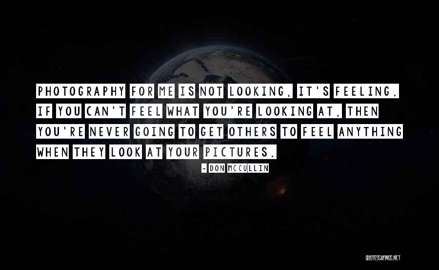 What You Look For Quotes By Don McCullin What You Look For Quotes By Don McCullin