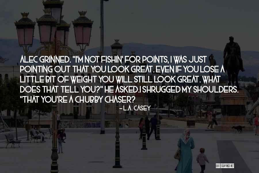 What You Look For Quotes By L.A. Casey What You Look For Quotes By L.A. Casey