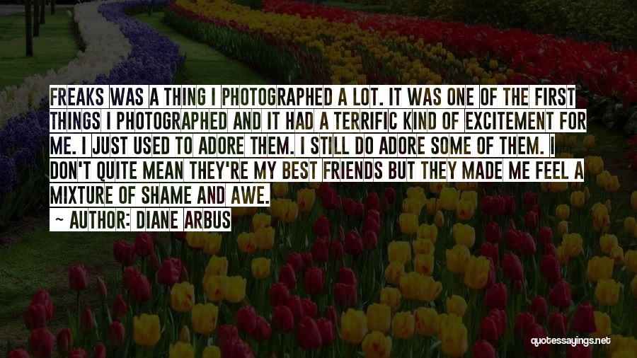 What You Mean To Me Friend Quotes By Diane Arbus