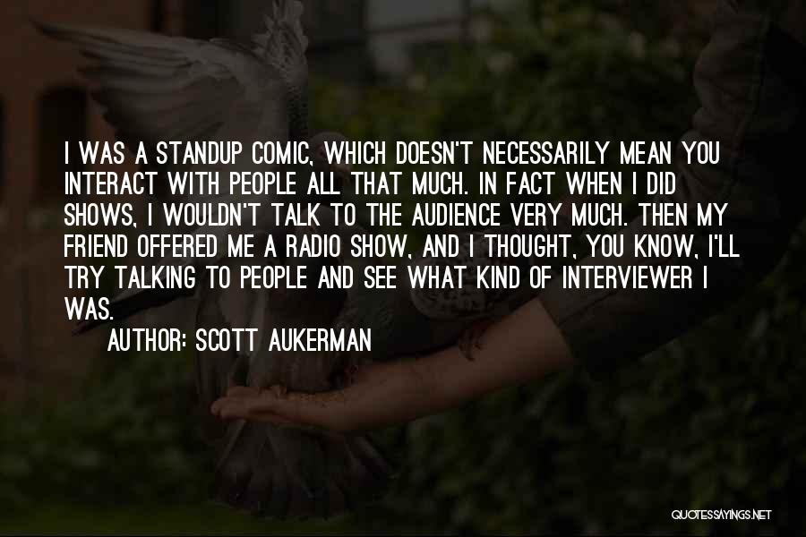 What You Mean To Me Friend Quotes By Scott Aukerman