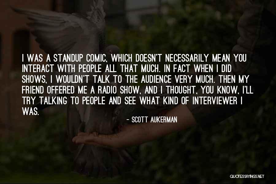 What You Mean To Me Friend Quotes By Scott Aukerman