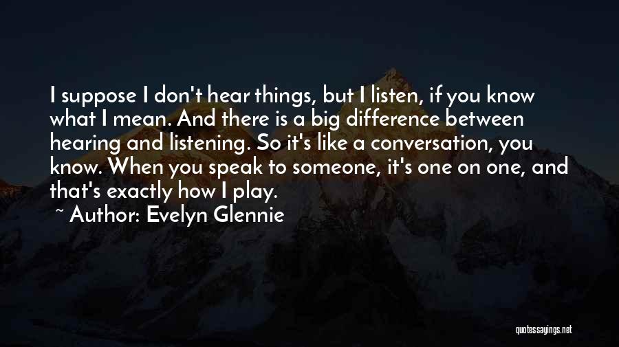 What You Mean To Someone Quotes By Evelyn Glennie