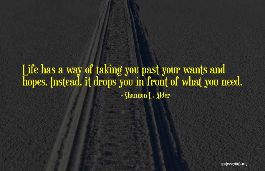 What You Need In Life Quotes By Shannon L. Alder What You Need In Life Quotes By Shannon L. Alder
