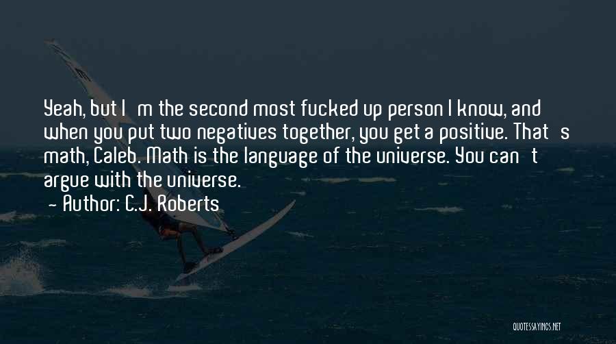What You Put Out Into The Universe Quotes By C.J. Roberts