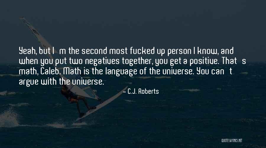 What You Put Out Into The Universe Quotes By C.J. Roberts What You Put Out Into The Universe Quotes By C.J. Roberts
