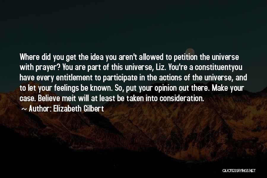 What You Put Out Into The Universe Quotes By Elizabeth Gilbert