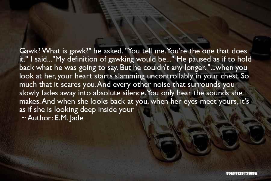 What You See In My Eyes Quotes By E.M. Jade