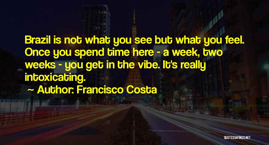 What You See Is What You Get Quotes By Francisco Costa