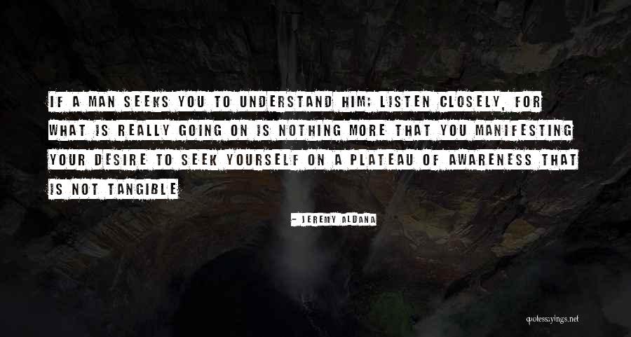 What You Seek Quotes By Jeremy Aldana What You Seek Quotes By Jeremy Aldana