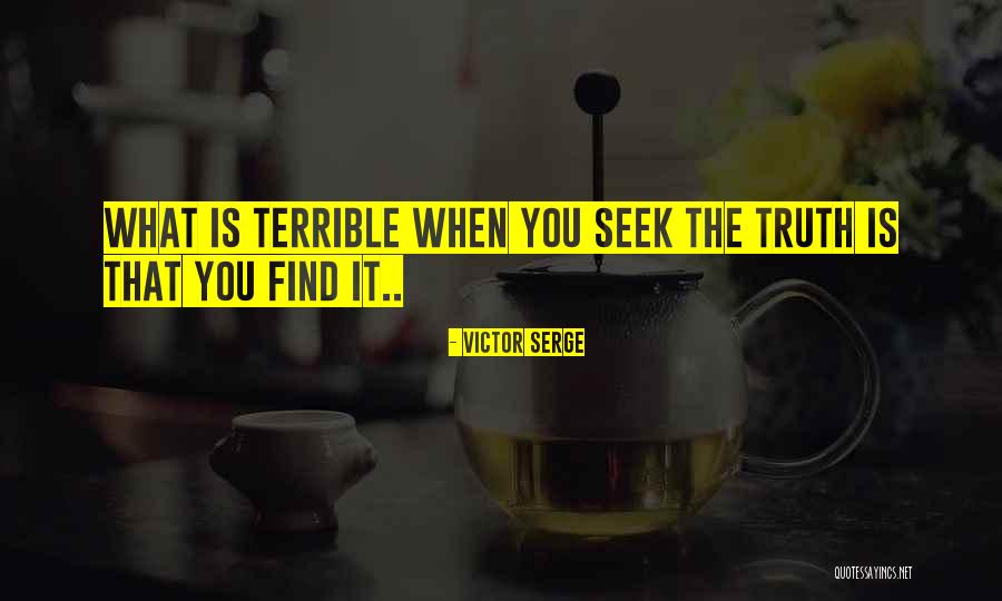 What You Seek Quotes By Victor Serge What You Seek Quotes By Victor Serge