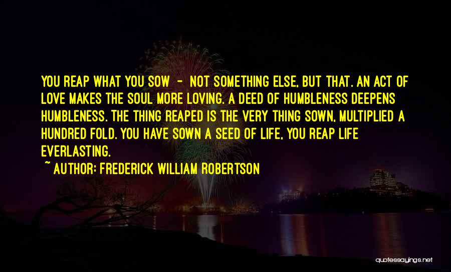 What You Sow So Shall You Reap Quotes By Frederick William Robertson