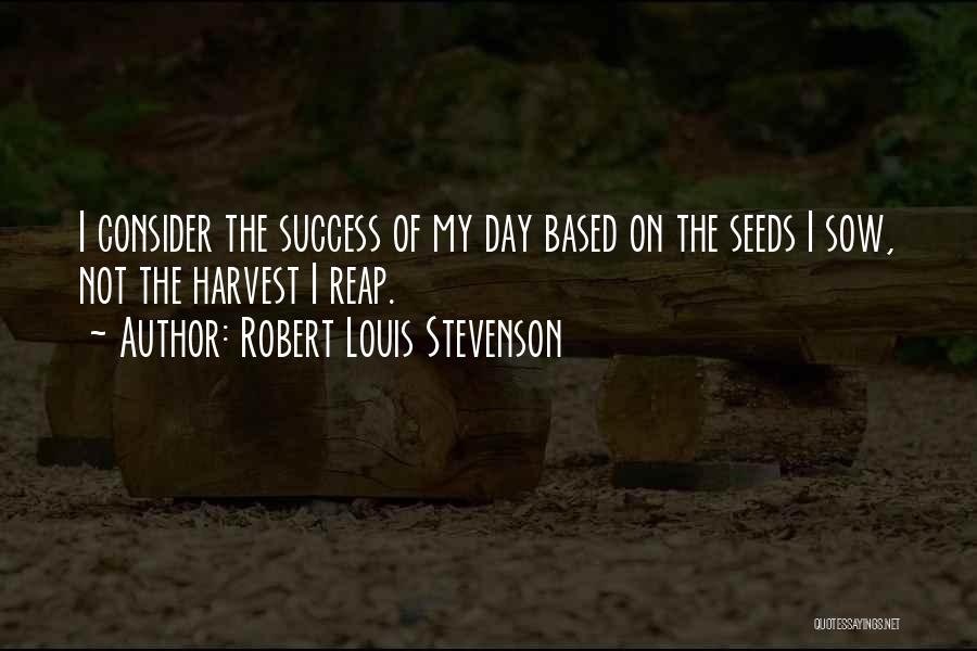 What You Sow So Shall You Reap Quotes By Robert Louis Stevenson