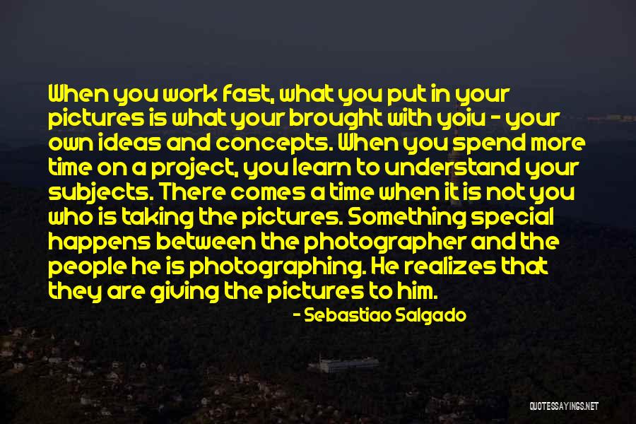 What You Spend Time On Quotes By Sebastiao Salgado What You Spend Time On Quotes By Sebastiao Salgado