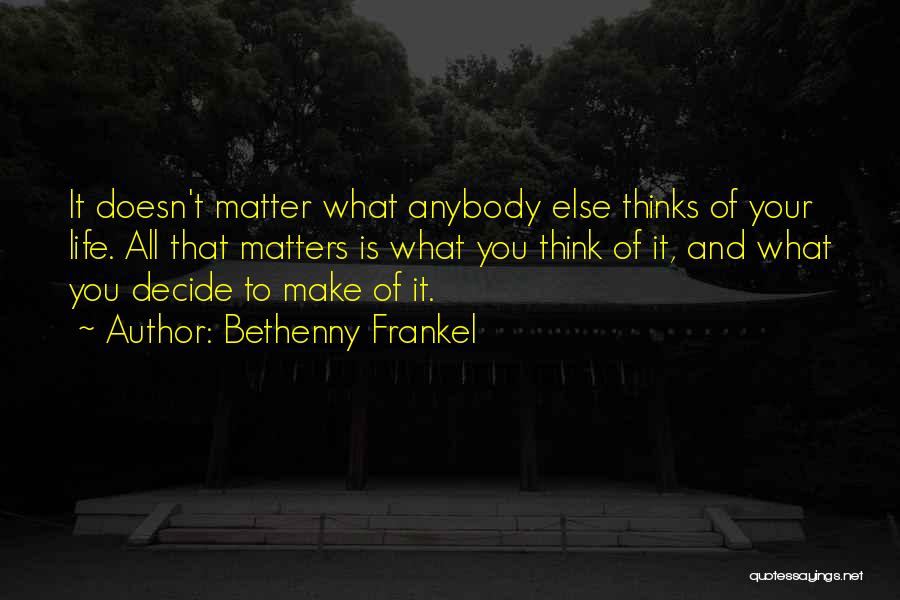 What You Think Doesn't Matter Quotes By Bethenny Frankel