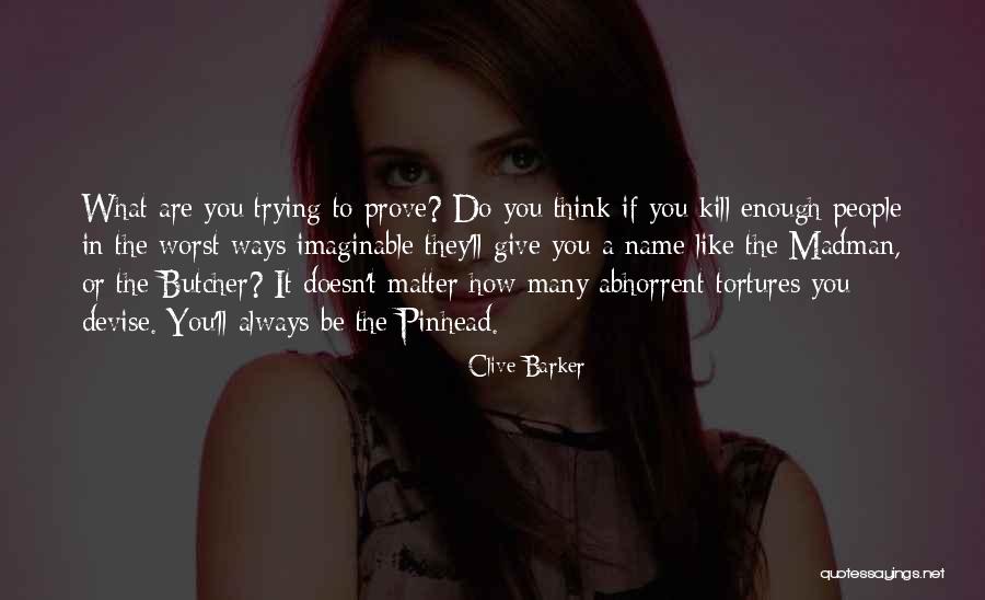 What You Think Doesn't Matter Quotes By Clive Barker