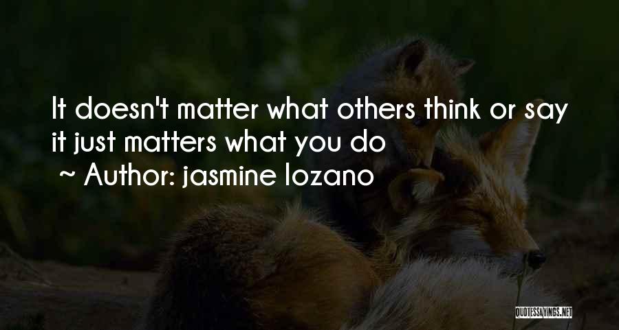 What You Think Doesn't Matter Quotes By Jasmine Lozano