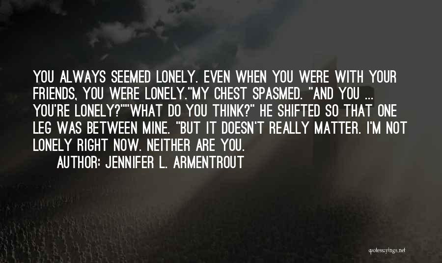 What You Think Doesn't Matter Quotes By Jennifer L. Armentrout