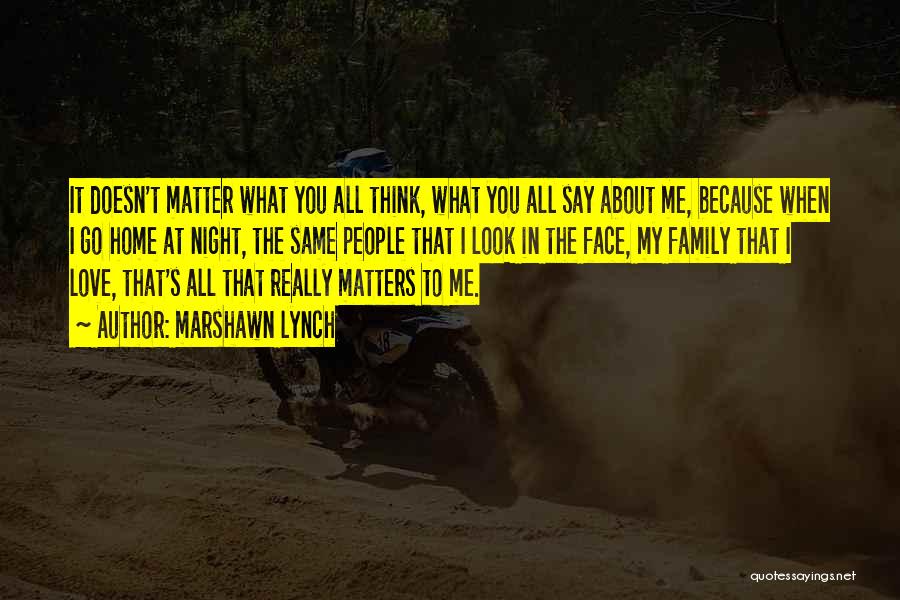 What You Think Doesn't Matter Quotes By Marshawn Lynch