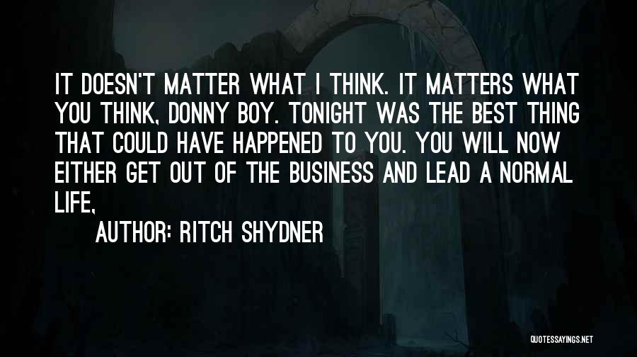 What You Think Doesn't Matter Quotes By Ritch Shydner