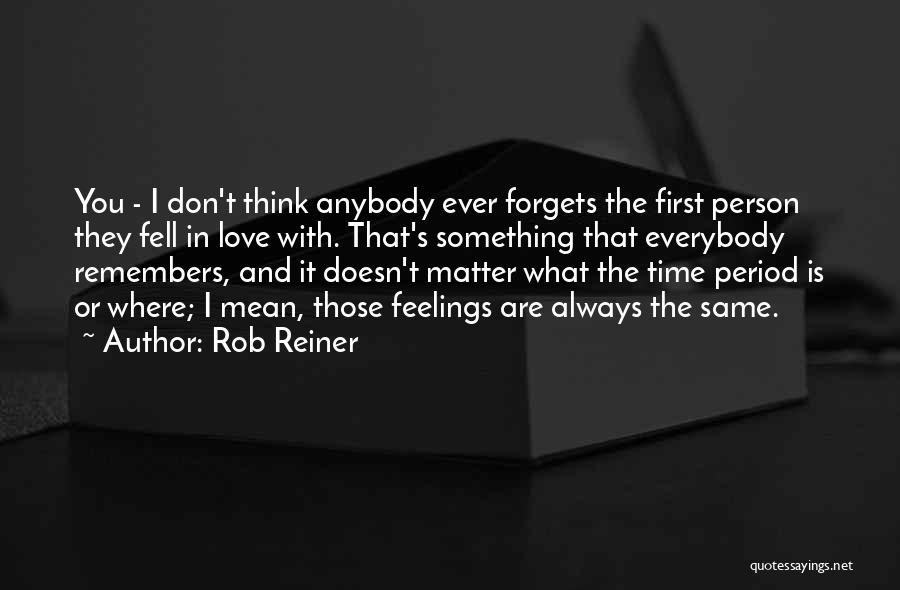 What You Think Doesn't Matter Quotes By Rob Reiner