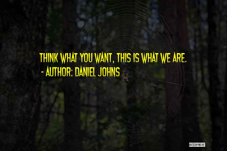 What You Think Quotes By Daniel Johns