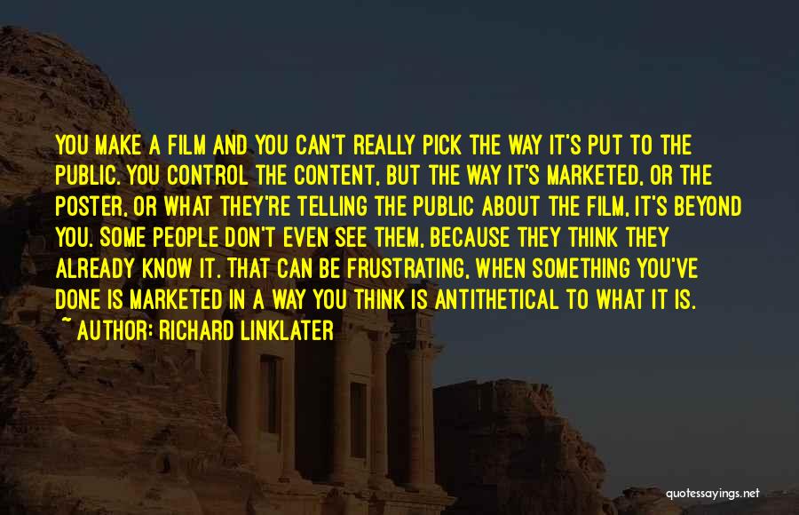 What You Think Quotes By Richard Linklater