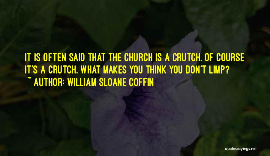 What You Think Quotes By William Sloane Coffin