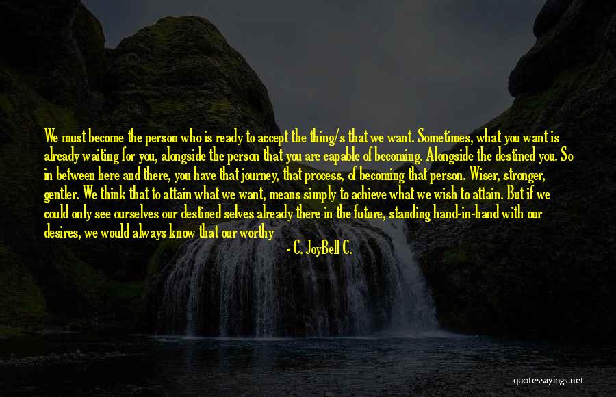 What You Think You Become Quotes By C. JoyBell C. What You Think You Become Quotes By C. JoyBell C.